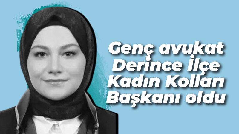 Genç avukat Derince İlçe Kadın Kolları Başkanı oldu