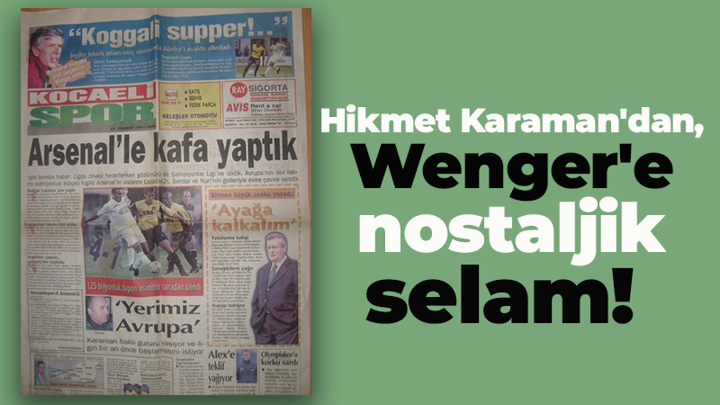 Hikmet Karaman’dan, Wenger’e nostaljik selam!