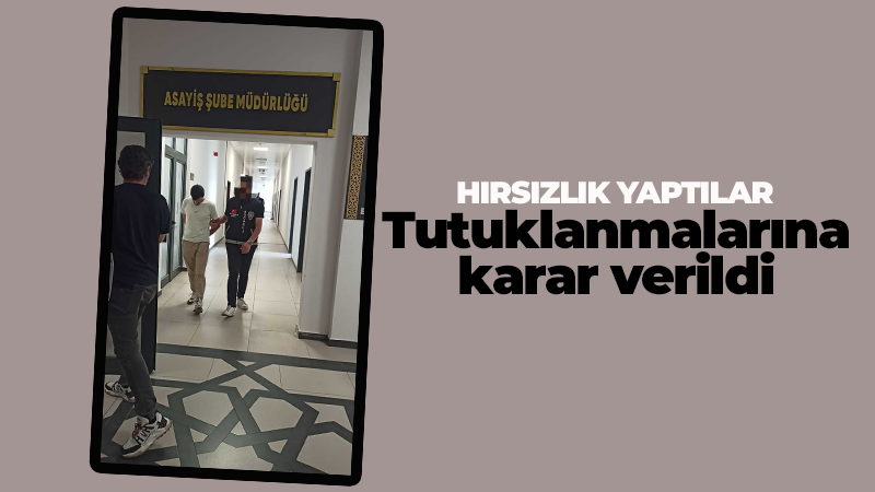 Hırsızlık yapmışlardı: 2 kişi tutuklandı