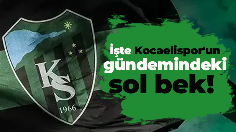 İşte Kocaelispor’un gündemindeki sol bek!