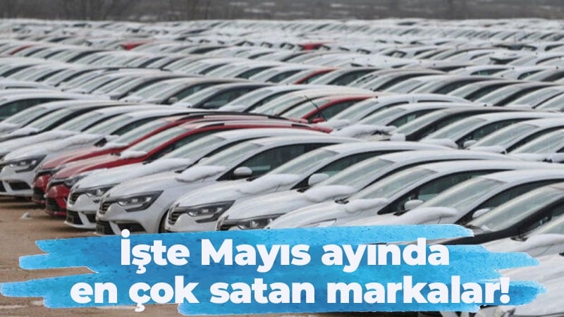 İşte Mayıs ayında en çok satan markalar!