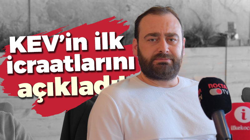 KEV’in ilk icraatlarını açıkladı!