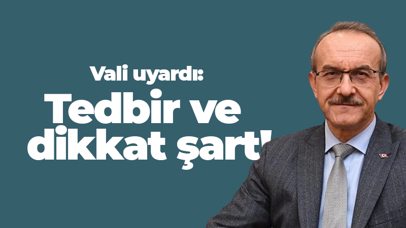 Kocaeli Valisi vatandaşları uyardı! Dikkatli ve tedbirli olmak şart