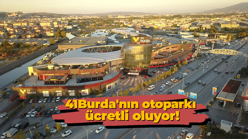 Kocaeli’de AVM otoparkları tek tek ücretli oluyor… Şimdi de 41Burda’nın otoparkı ücretli olacak!