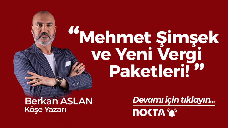 Mehmet Şimşek ve Yeni Vergi Paketleri!!!