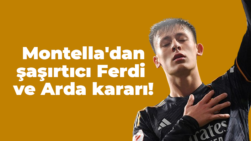 Montella’nın Ferdi ve Arda kararı herkesi şaşırtacak! Kararı değişti