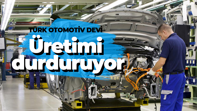 Türk otomotiv devi üretimi durduruyor
