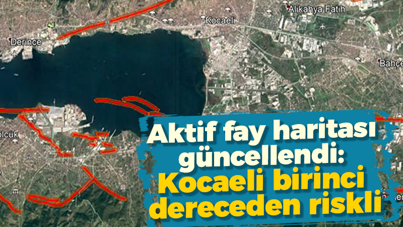 Türkiye’nin aktif fay haritası güncellendi: Kocaeli birinci dereceden riskli