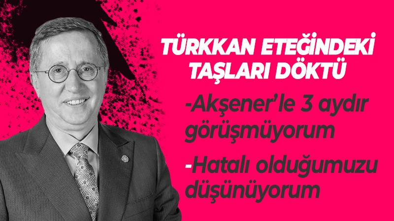 Türkkan CHP’ye geçeceği iddialarına yanıt verdi! 3 aydır görüşmemiş