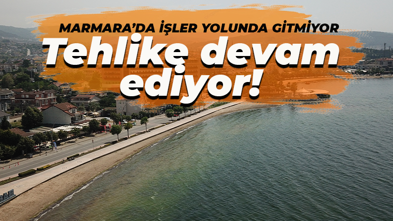 Uzmanı uyardı! Marmara’da tehlike devam ediyor