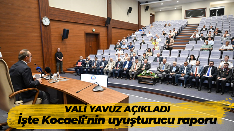 Vali Yavuz açıkladı, işte Kocaeli’nin uyuşturucu raporu