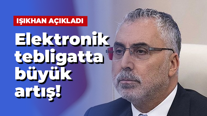 Vedat Işıkhan açıkladı: Elektronik tebligatta büyük artış!