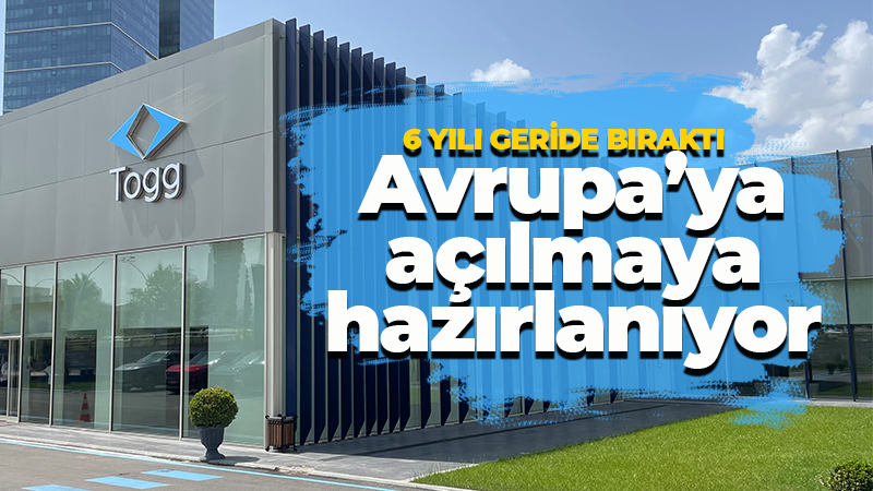 Yerli otomobilimiz Avrupa pazarına açılmaya hazırlanıyor