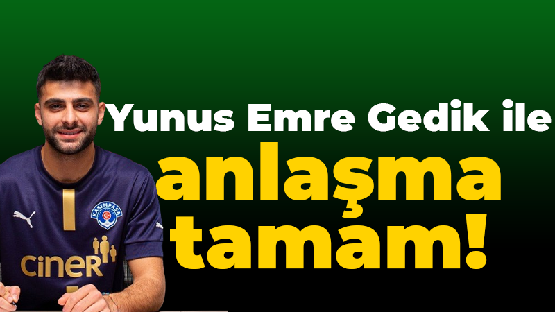 Yunus Emre Gedik ile anlaşma tamam!