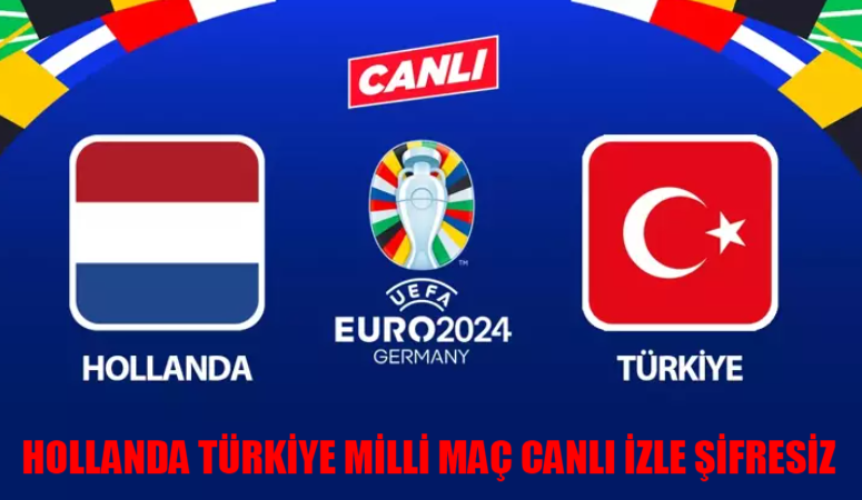 HOLLANDA – TÜRKİYE MİLLİ MAÇ CANLI İZLE ŞİFRESİZ: 6 Temmuz Türkiye Hollanda Maçı Canlı İzle FULL KESİNTİSİZ! EURO 2024 Türkiye Çeyrek Final TRT 1 Tabii Canlı İzle