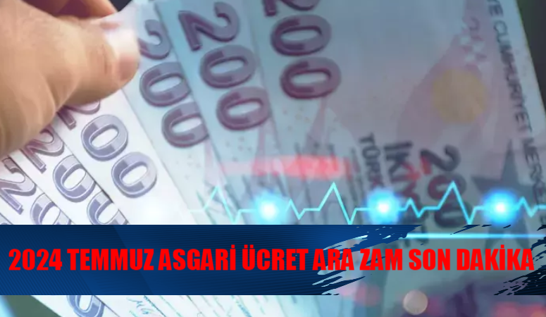 TEMMUZ ASGARİ ÜCRETE ARA ZAM SON DAKİKA: Zam Kapıları Peş Peşe Kapandı! Asgari Ücrete Zam Gelecek Mi? Asgari Ücret Temmuz Zammı Olacak Mı?