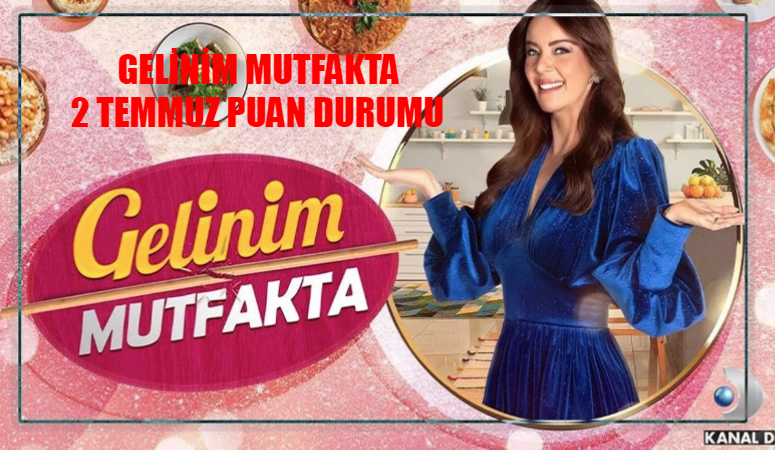 GELİNİM MUTFAKTA PUAN DURUMU 2 TEMMUZ 2024 SALI BELLİ OLDU: Bugün Gelinim Mutfakta Çeyreği Kim Aldı? 2 Temmuz Gelinim Mutfakta Puanları