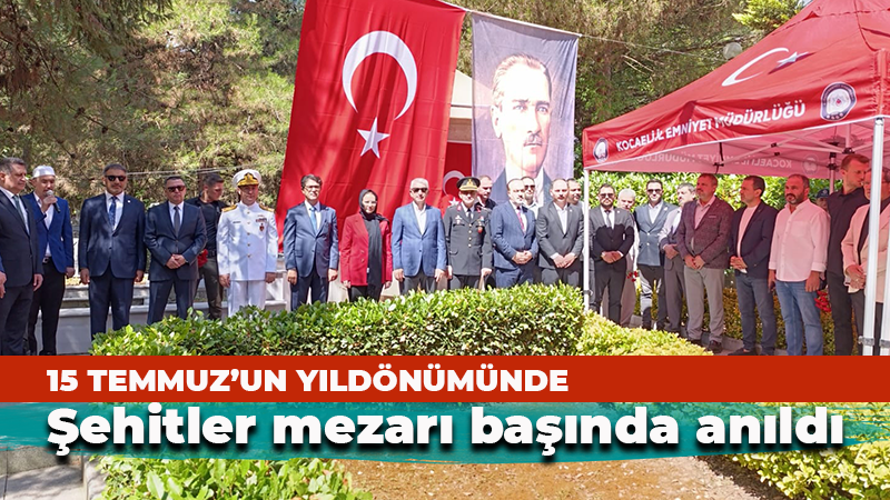 15 Temmuz’un yıldönümünde şehitler mezarı başında anıldı