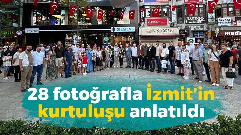 28 Haziran’da 28 fotoğrafla İzmit’in kurtuluşu anlatıldı