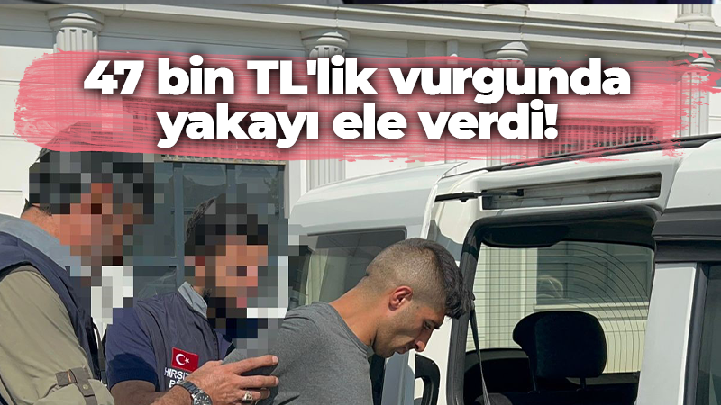 47 bin TL’lik vurgunda yakayı ele verdi!