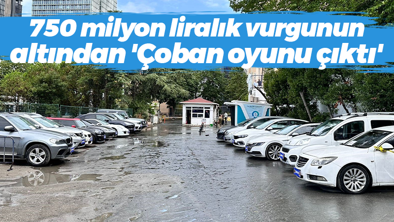 750 milyon liralık vurgun yapmışlardı: Altından ‘çoban oyunu çıktı’