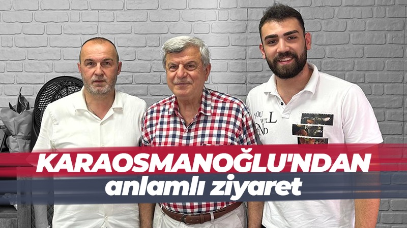 Karaosmanoğlu’ndan Batmaz ve Alpaslan’a ziyaret