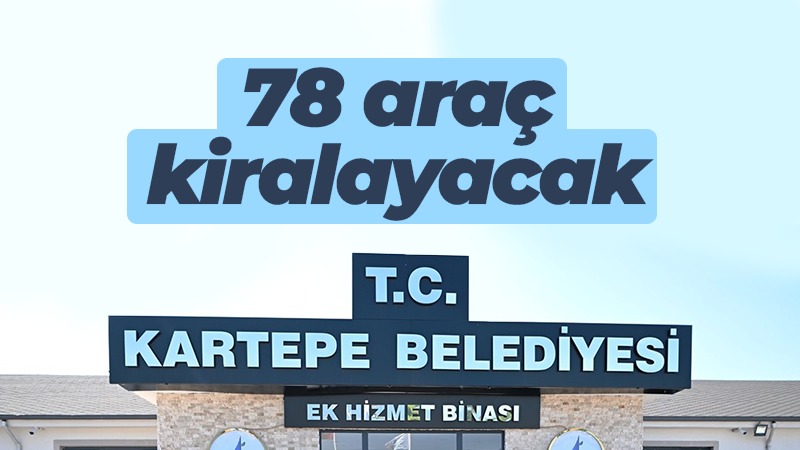 Kartepe Belediyesi 78 araç kiralayacak