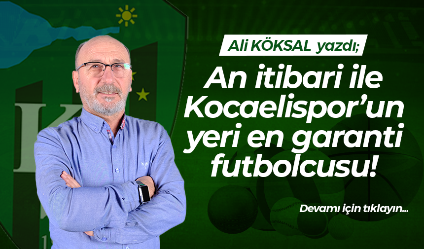 An itibari ile Kocaelispor’un yeri en garanti futbolcusu!