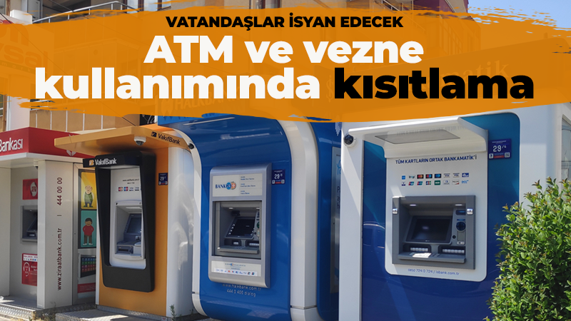 ATM ve vezne kullanımında kısıtlama