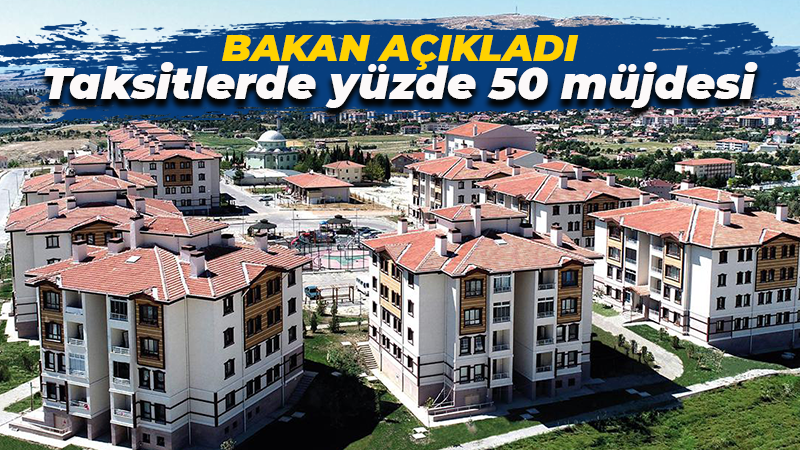 Bakan açıkladı: Taksitlerde yüzde 50 ödeme kolaylığı