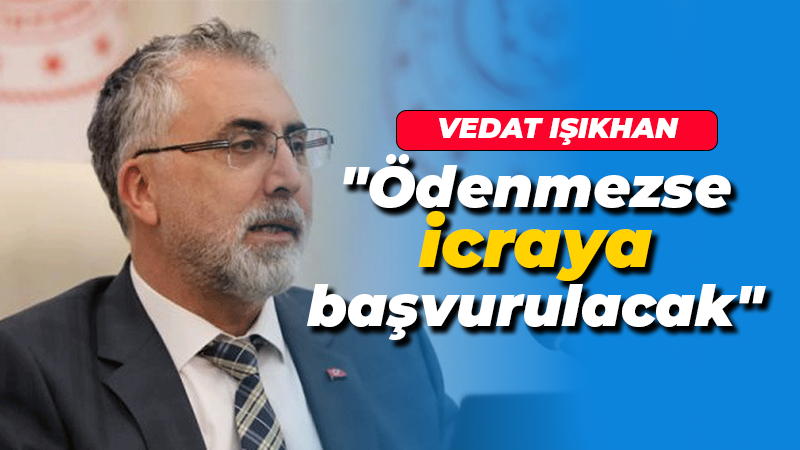 Bakan Işıkhan’dan SGK’ya borcu olan belediyelere: Ödenmezse icraya başvurulacak