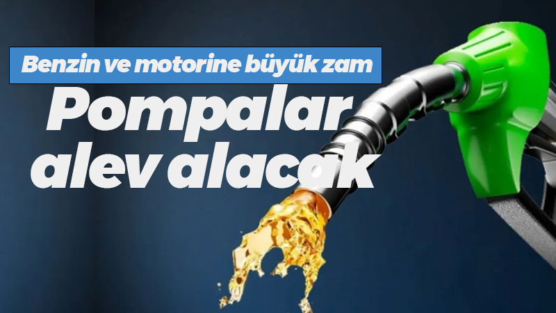 Benzin ve motorine büyük zam. Pompalar alev alacak