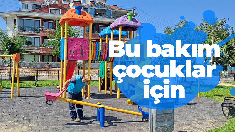 Bu bakım çocuklar için!