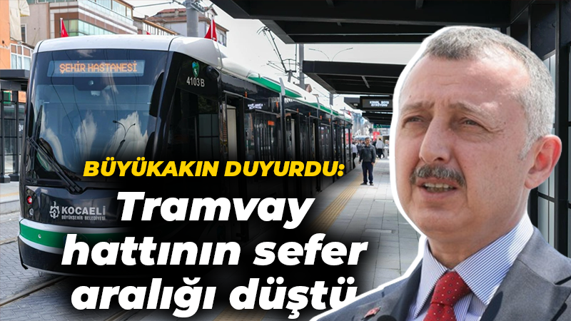 Büyükakın duyurdu: Şehir Hastanesi tramvay hattının sefer aralığı 15 dakikaya düştü