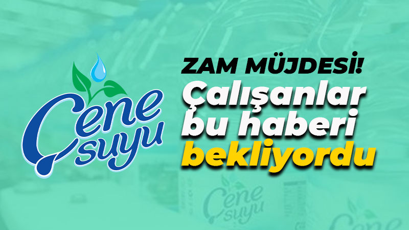 Çenesuyu çalışanları bu haberi bekliyordu… Zam müjdesi!