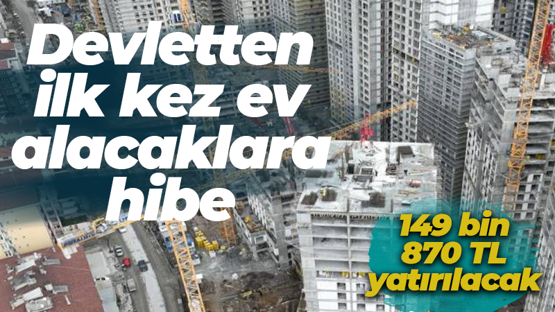 Devletten ilk kez ev alacaklara hibe: 149 bin 870 TL yatırılacak