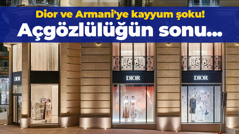 Dior ve Armani’ye kayyum şoku! Açgözlülüğün sonu…