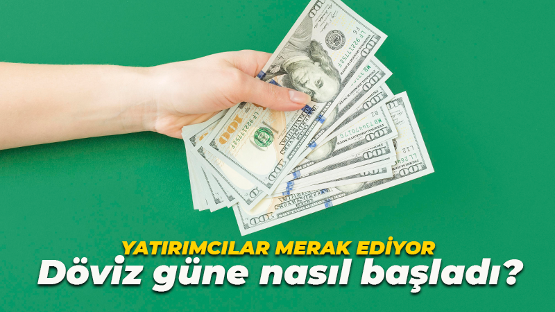 Döviz güne nasıl başladı? Yatırımcıların merak ettiği konu…