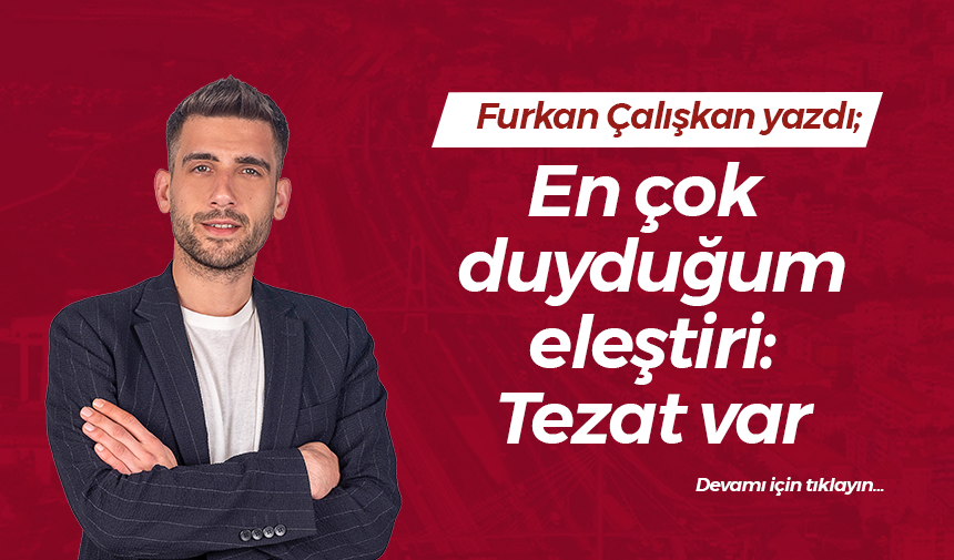 En çok duyduğum eleştiri: Tezat var