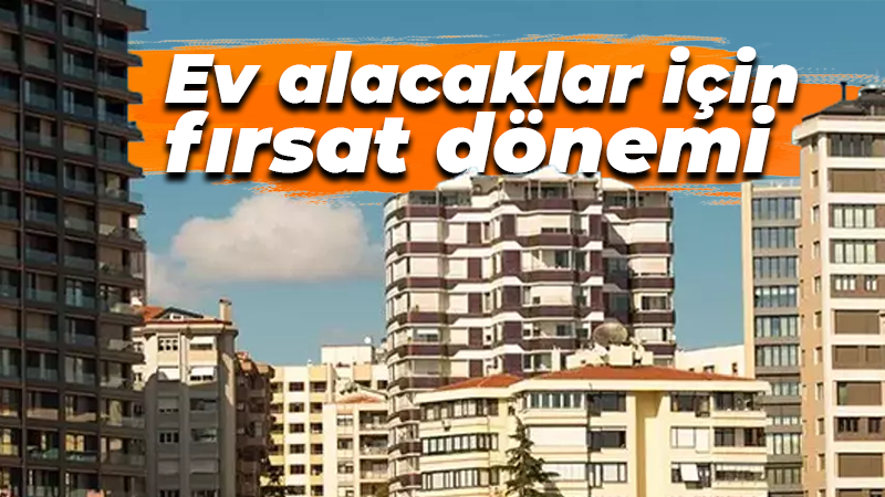 Ev alacaklar için fırsat dönemi