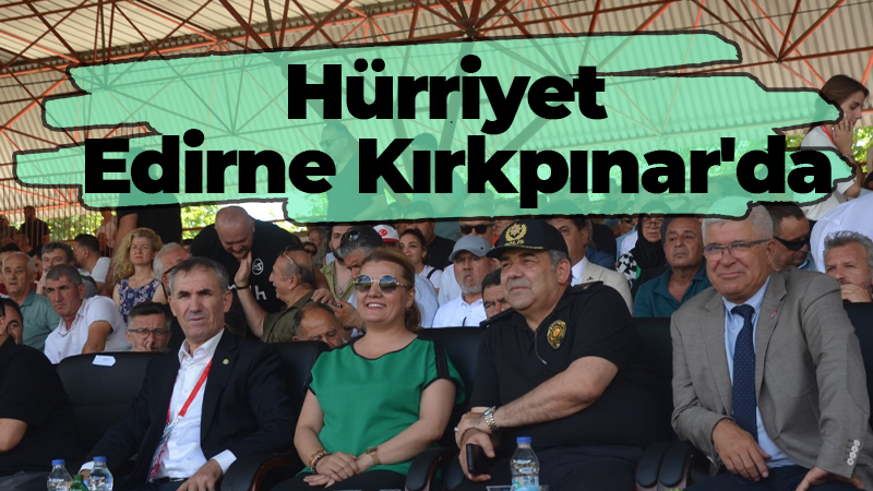 Hürriyet Edirne Kırkpınar’da