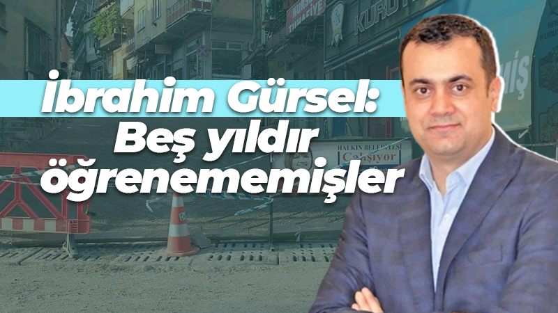 İbrahim Gürsel: Beş yıldır öğrenememişler