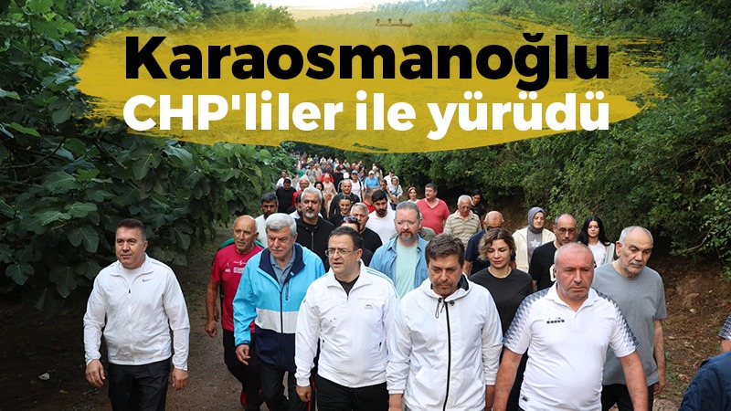 İbrahim Karaosmanoğlu CHP’liler ile birlikte yürüdü