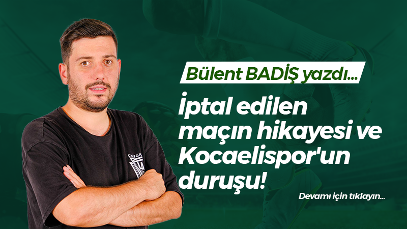 İptal edilen maçın hikayesi ve Kocaelispor’un duruşu!