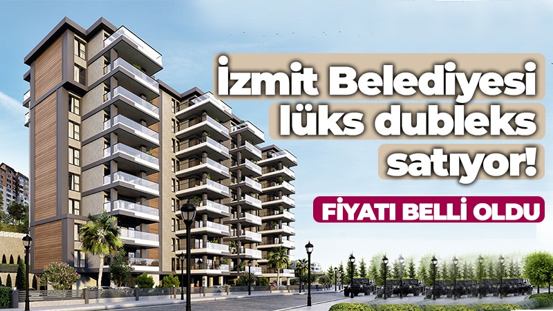 İzmit Belediyesi iki adet lüks dubleks daire satıyor! Fiyat belli oldu