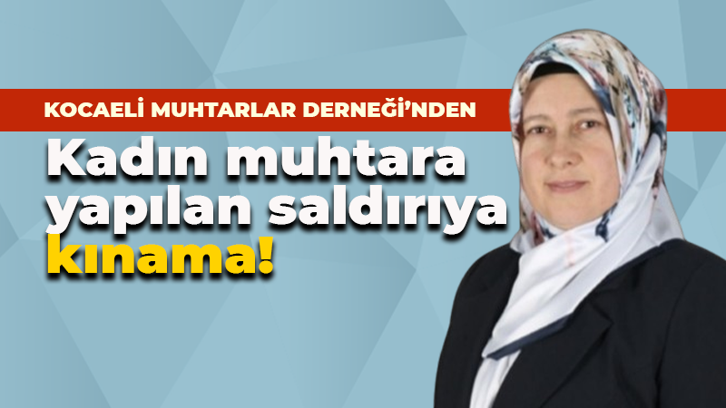 Kadın muhtara yapılan saldırı hakkında açıklama: Şiddetle kınıyoruz!