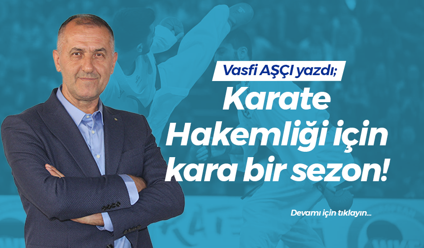 Karate Hakemliği için kara bir sezon!