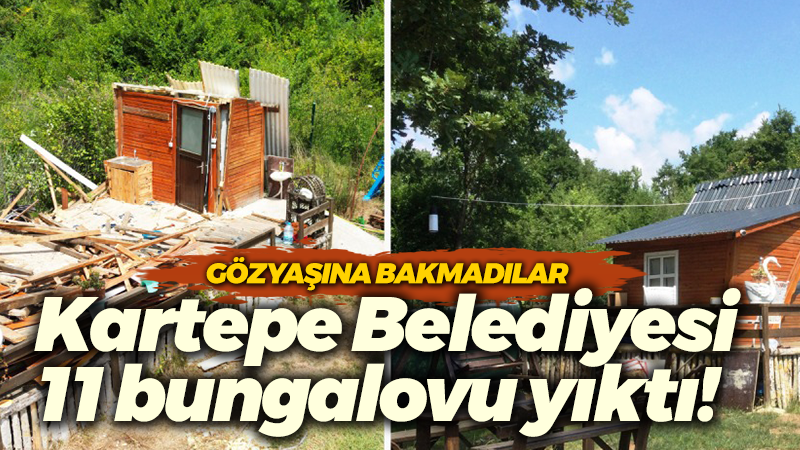 Kartepe Belediyesi gözünün yaşına bakmadı! 11 bungalovu yıktı