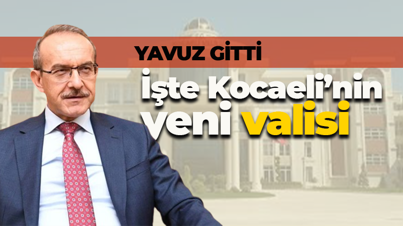 Kocaeli Valisi İlhami Aktaş oldu