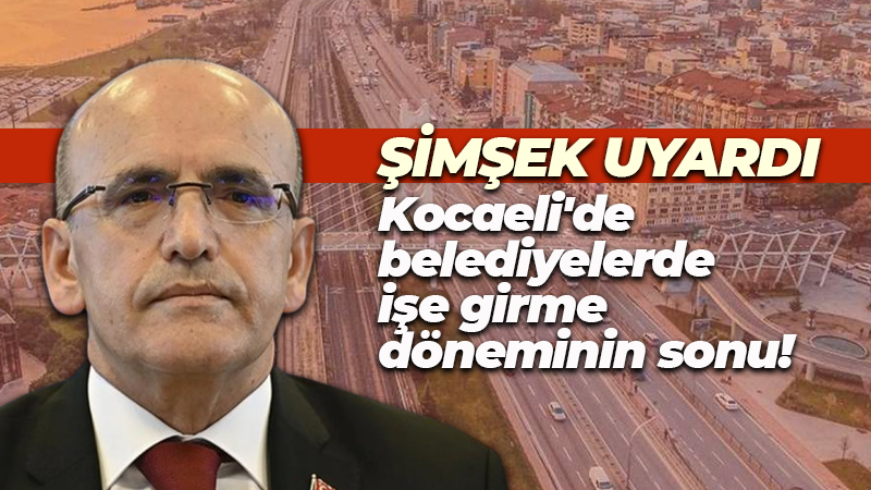 Kocaeli’de belediyelerde işe girme dönemi bitebilir! Şimşek tüm belediyeleri uyardı